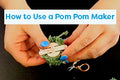 How to Use a Pom Pom Maker Tutorial