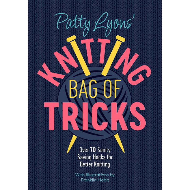 Ingram Publisher Services Patty Lyons Books - Knitting Bag of Tricks: Over 70 Sanity Saving Hacks for Better Knitting...