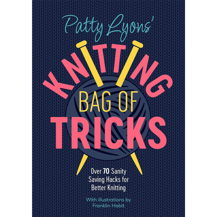 Ingram Publisher Services Patty Lyons Books - Knitting Bag of Tricks: Over 70 Sanity Saving Hacks for Better Knitting...