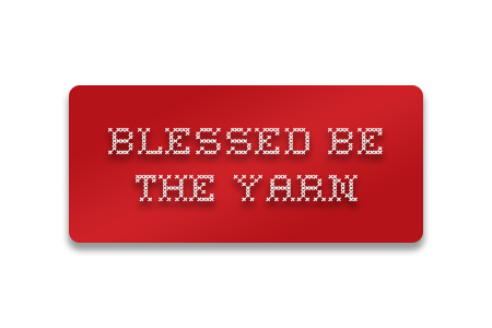 Blessed be the yarn