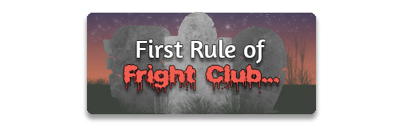 CTA: The First Rule of Fright Club...
