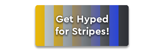 Get Hyped for Stripes!