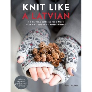 Ieva Ozolina Knit Like a Latvian Knit Like a Latvian