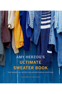 Amy Herzog's Ultimate Sweater Book Amy Herzog's Ultimate Sweater Book: The Essential Guide For Adventurous Knitters