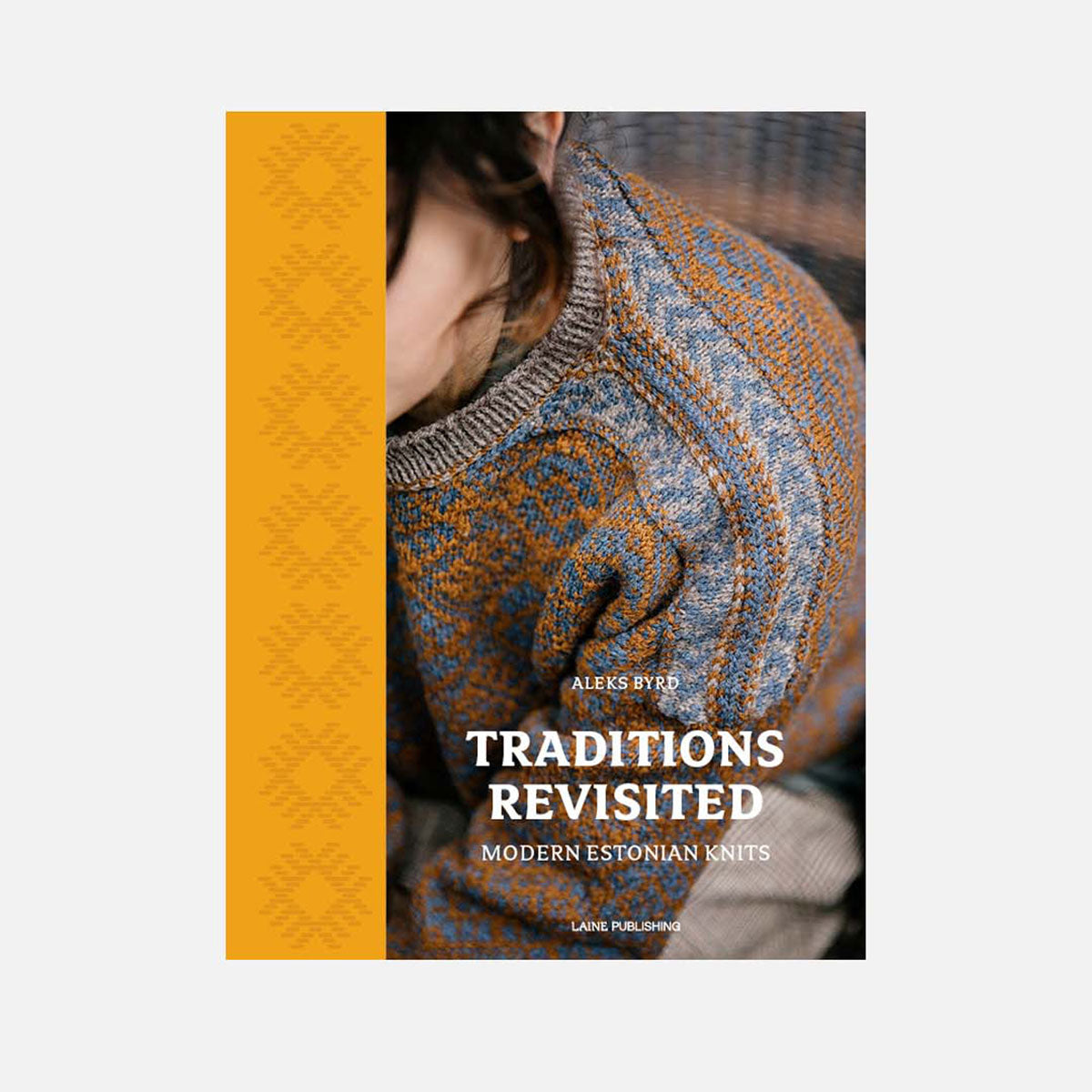Laine Magazine Aleks Byrd Books - Traditions Revisited: Modern Estonian Knits - Extra Image
