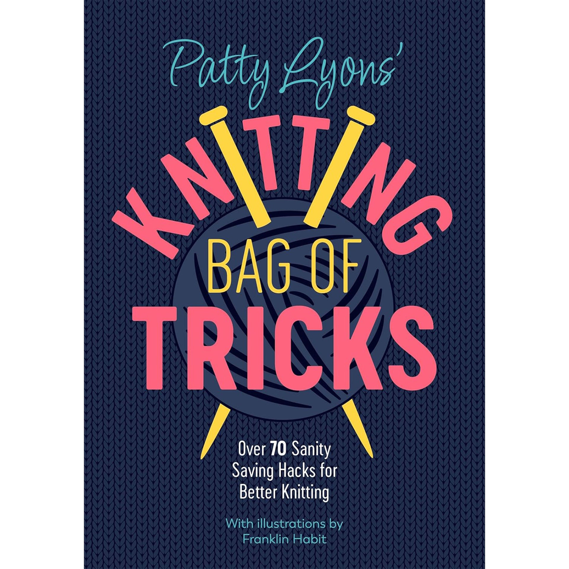 Ingram Publisher Services Patty Lyons Books - Knitting Bag of Tricks: Over 70 Sanity Saving Hacks for Better Knitting...
