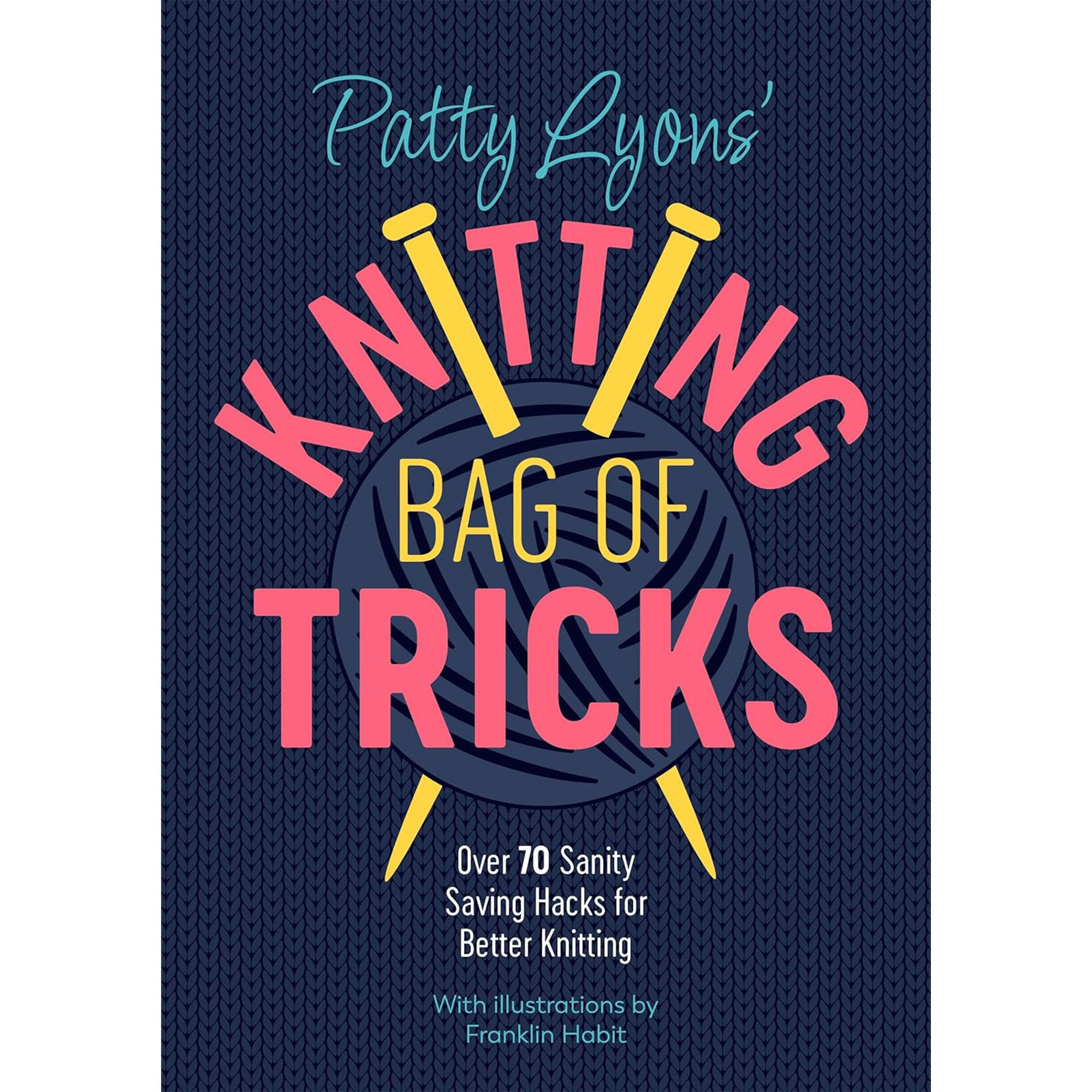 Ingram Publisher Services Patty Lyons Books - Knitting Bag of Tricks: Over 70 Sanity Saving Hacks for Better Knitting...