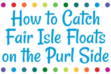 Catch Fair Isle Floats Purl Wise